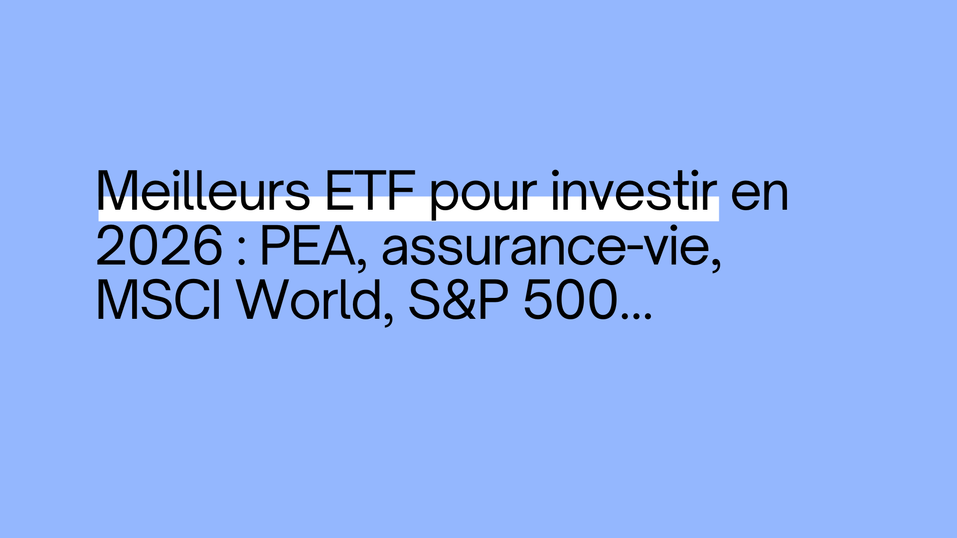 Meilleurs ETF pour investir en 2026 : PEA, assurance-vie, MSCI World, S&P 500…
