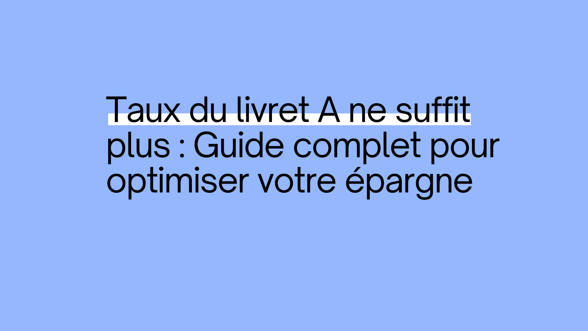 le Taux du Livret A en 2026 ne Suffit Plus : Guide Complet pour Optimiser votre Épargne