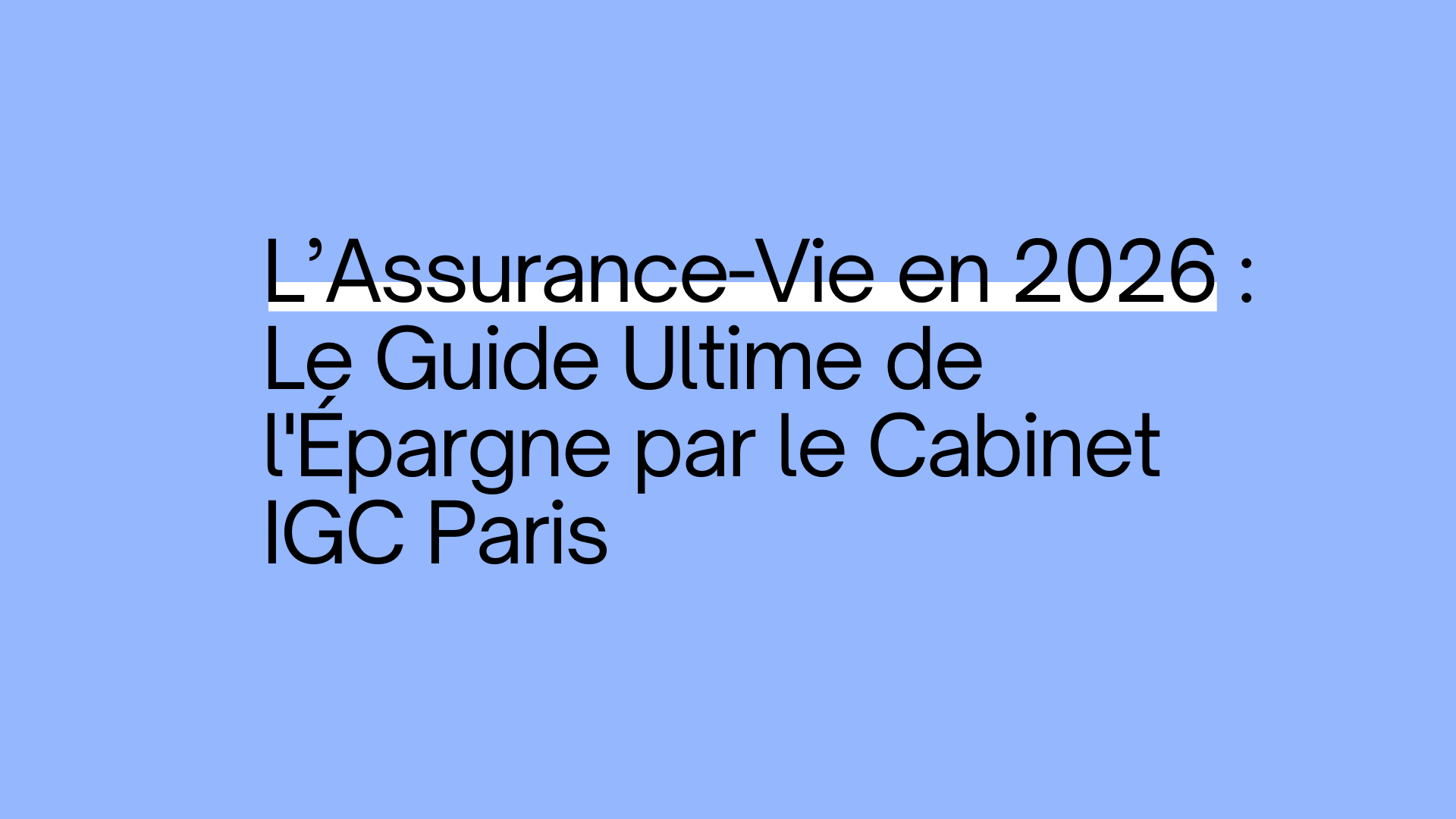 L’Assurance-Vie en 2026 : Le Guide Ultime de l'Épargne par le Cabinet IGC Paris