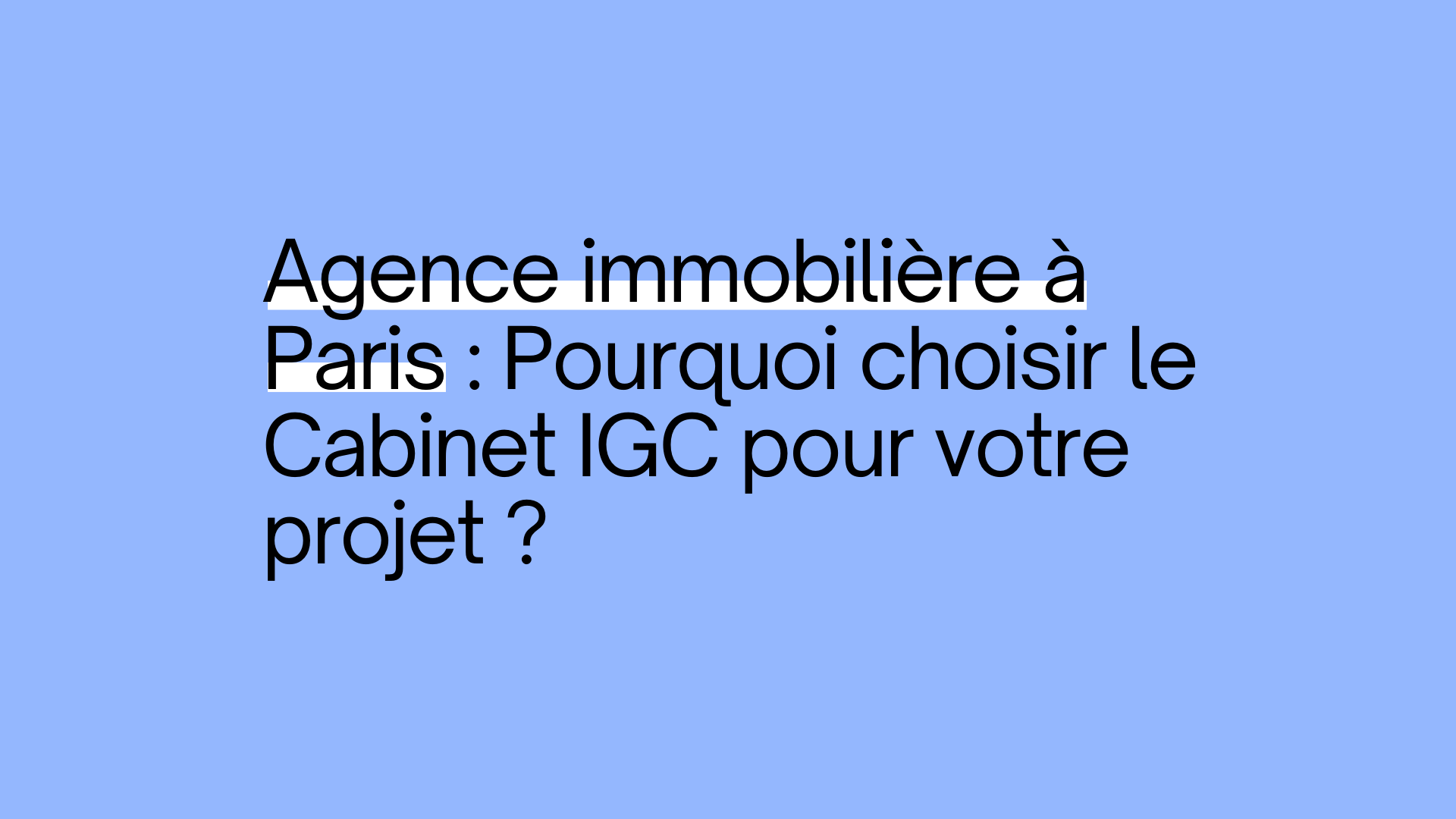 Agence immobilière à Paris : Pourquoi choisir le Cabinet IGC pour votre projet ?