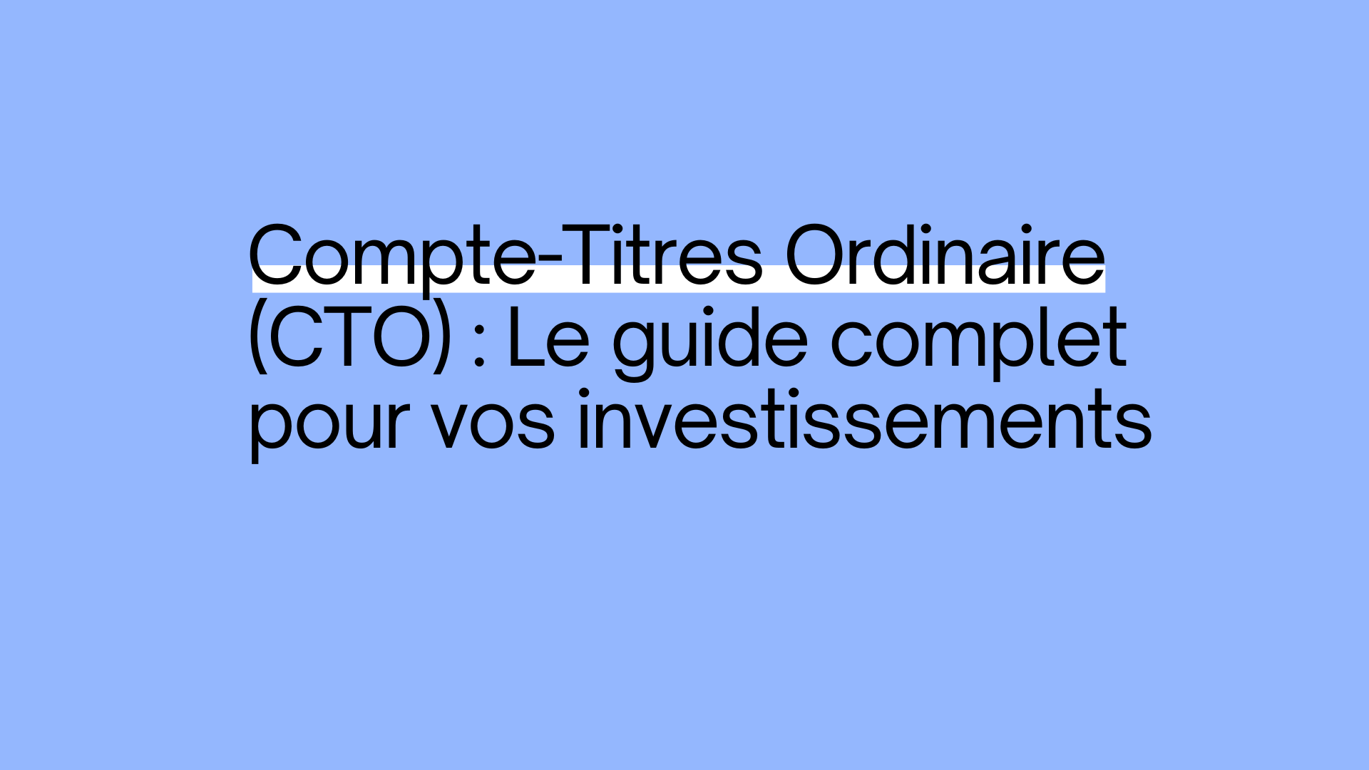 CTO (Compte-Titres Ordinaire) : Guide d'Investissement