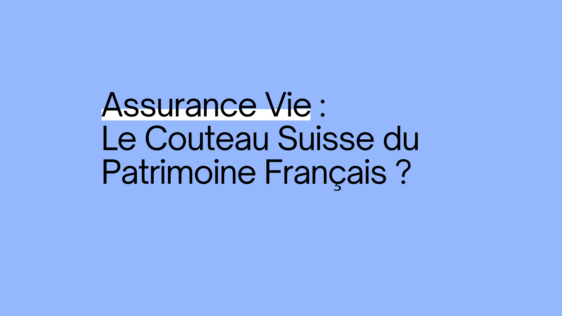 Assurance Vie : Le Couteau Suisse du Patrimoine Français - titre illustrant la polyvalence de l'assurance vie en gestion de patrimoine