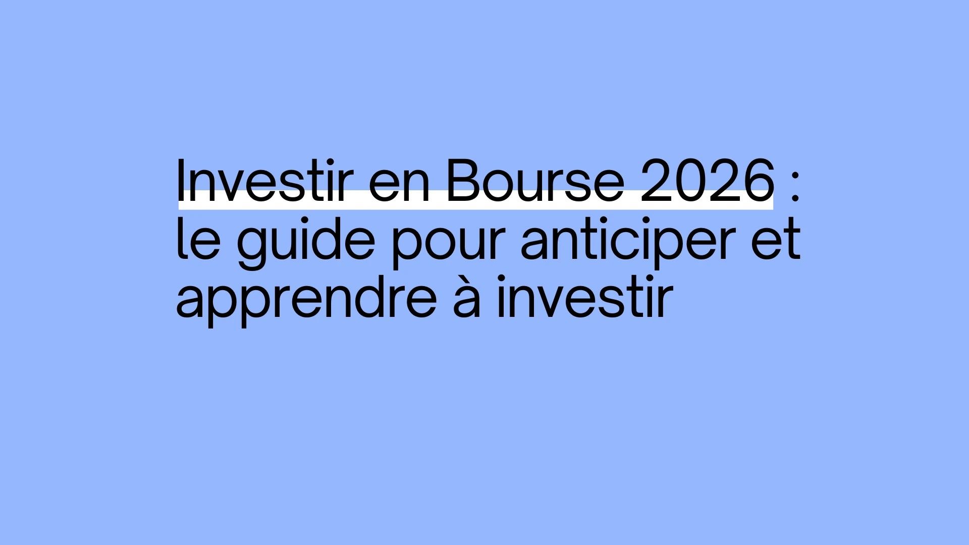 Investir en bourse 2026 : le guide pour anticiper et apprendre à investir.