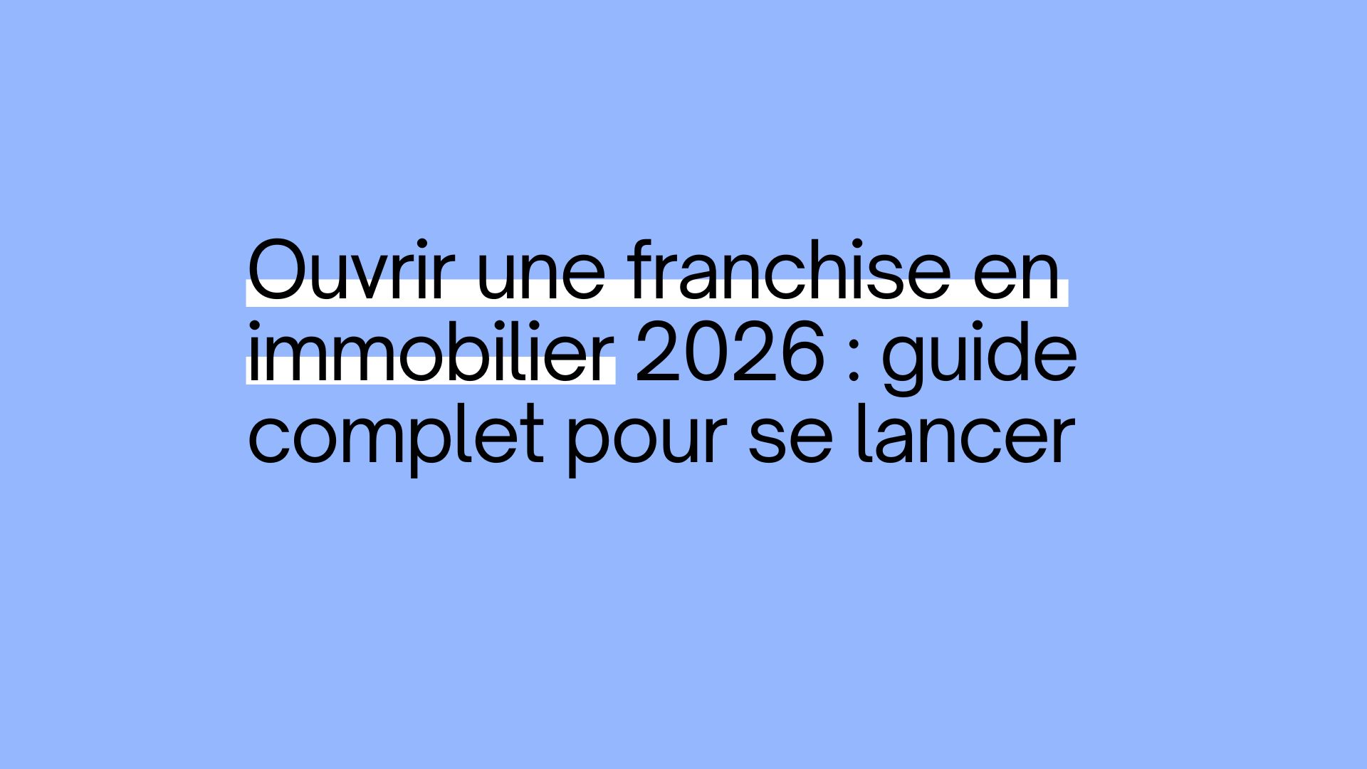 Ouvrir une franchise en immobilier 2026 : guide complet pour se lancer.