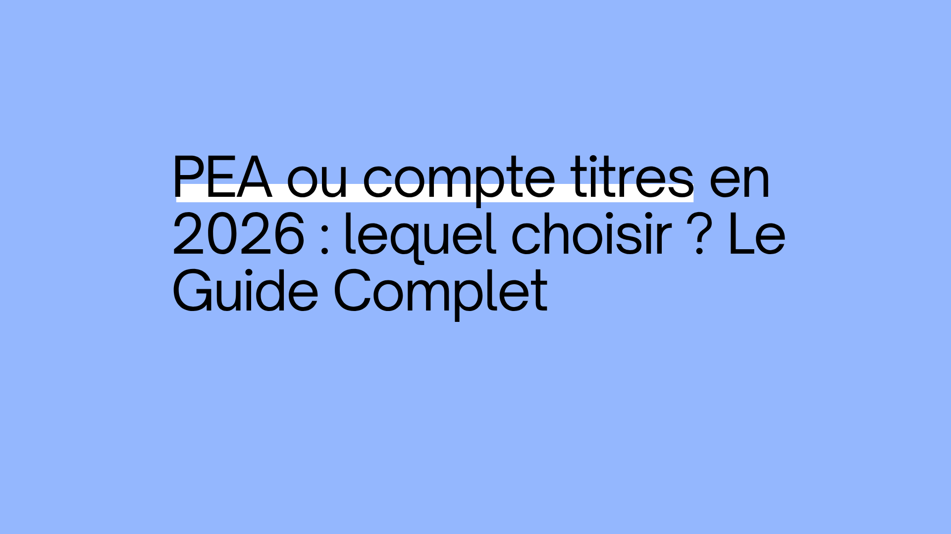 PEA ou compte-titres en 2026 : lequel choisir ? Le guide complet