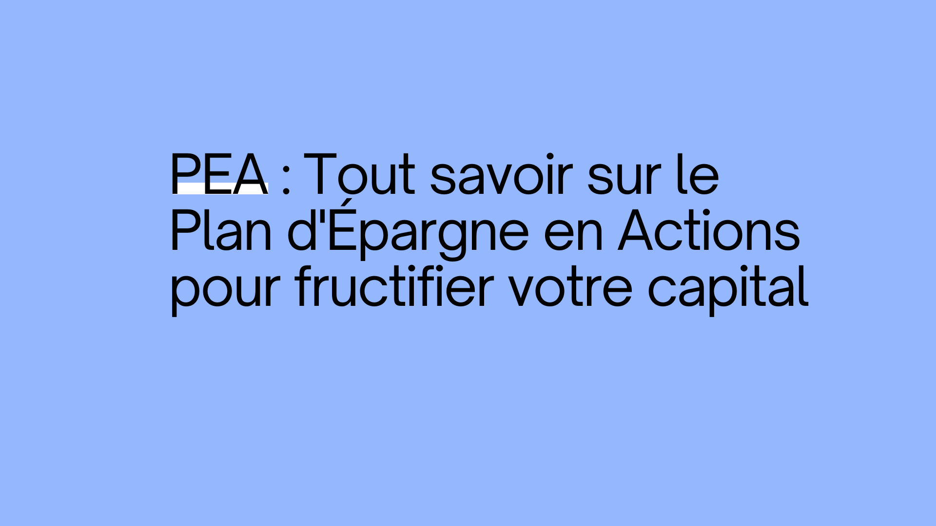 PEA : Tout savoir sur le Plan d’Épargne en Actions pour fructifier votre capital