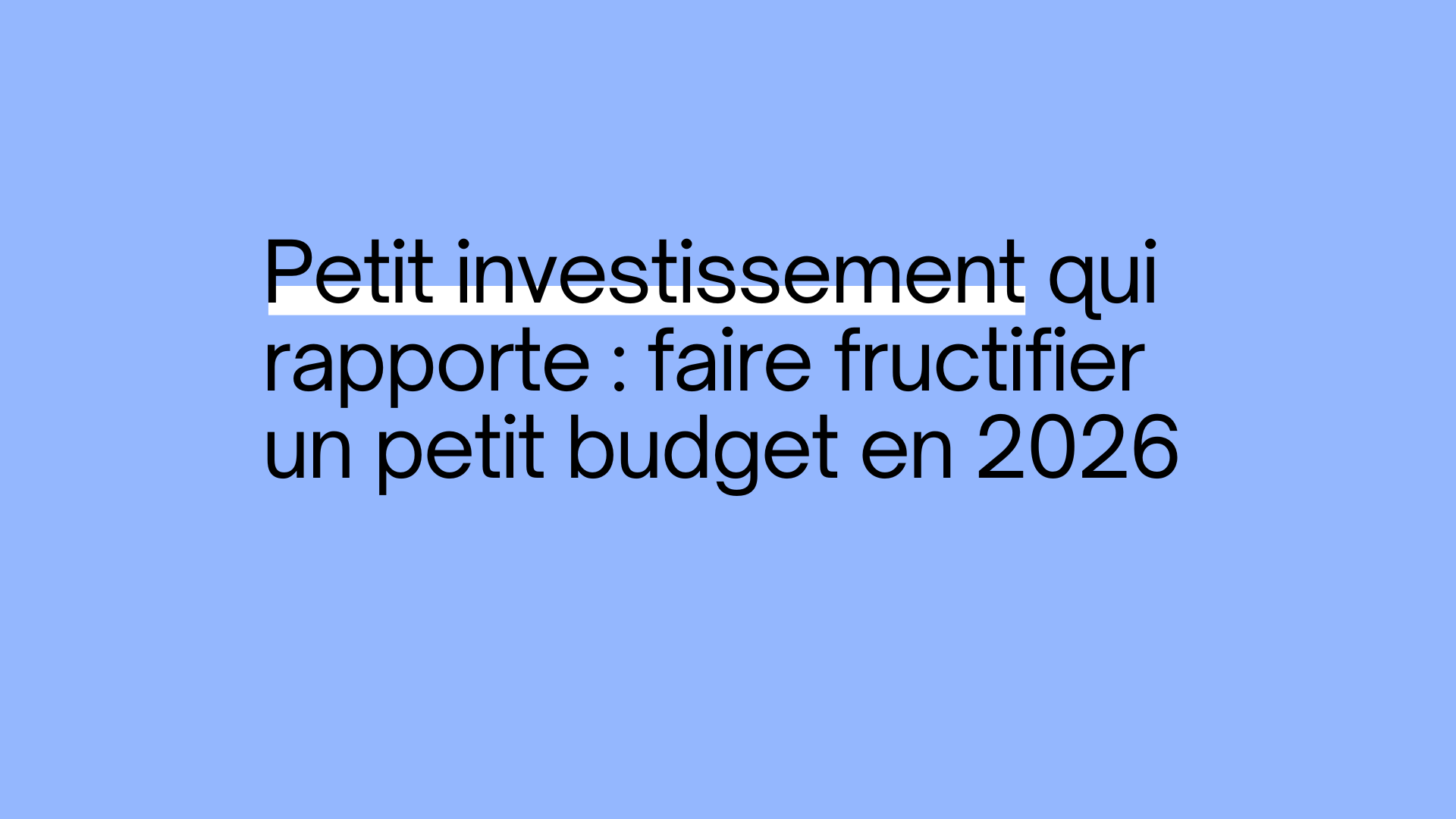 Petit investissement qui rapporte : faire fructifier un petit budget en 2026 - Guide pratique pour investisseurs débutants