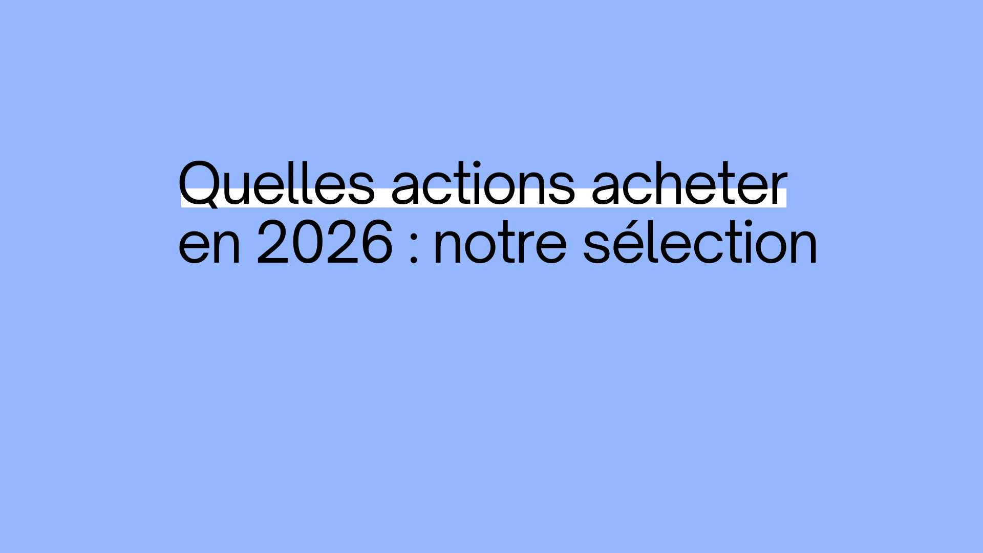 Quelles actions acheter en 2026 : notre sélection